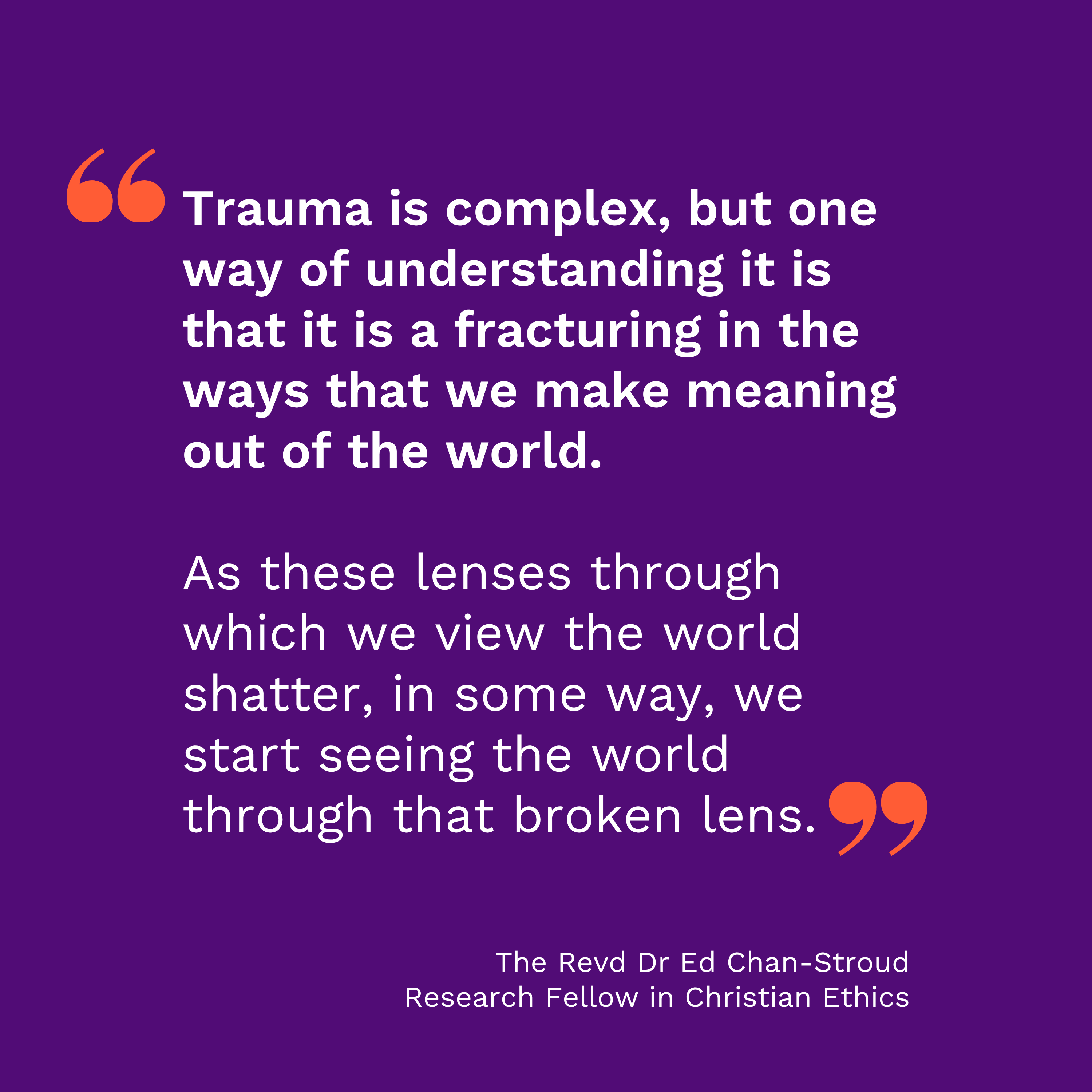 Text reads: Trauma is complex, but one way of understanding it is that it is a fracturing in the ways that we make meaning out of the world. As these lenses through which we view the world shatter, in some way, we start seeing the world through that broken lens.